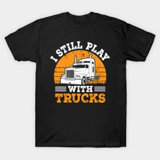 I still play with trucks T-Shirt